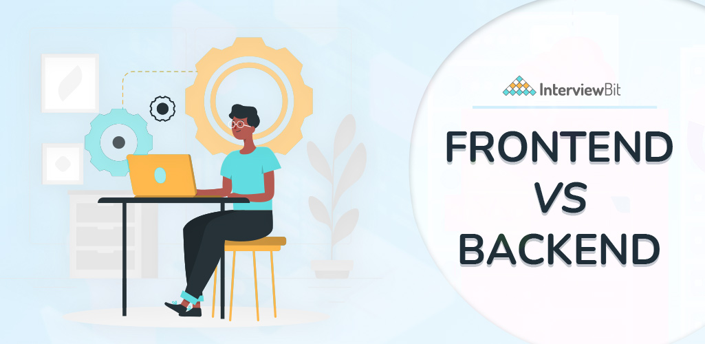 Frontend Vs Backend - Full Comparison (2024) - InterviewBit